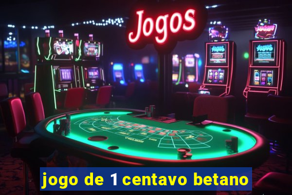 jogo de 1 centavo betano